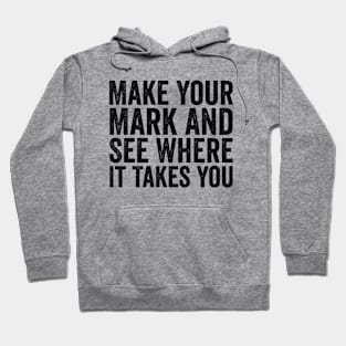 Make Your Mark And See Where It Takes You Black Hoodie